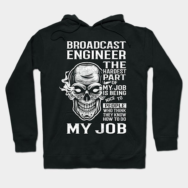 Broadcast Engineer T Shirt - The Hardest Part Gift Item Tee Hoodie by candicekeely6155